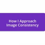 How I Approach Image Consistency