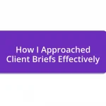 How I Approached Client Briefs Effectively