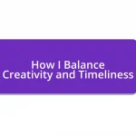 How I Balance Creativity and Timeliness