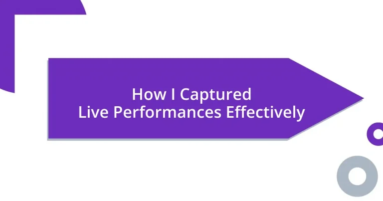 How I Captured Live Performances Effectively