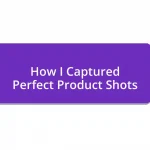 How I Captured Perfect Product Shots