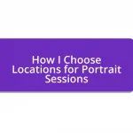 How I Choose Locations for Portrait Sessions