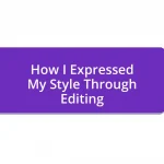 How I Expressed My Style Through Editing