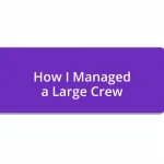 How I Managed a Large Crew