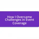 How I Overcame Challenges in Event Coverage