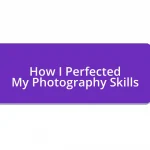 How I Perfected My Photography Skills