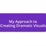 My Approach to Creating Dramatic Visuals