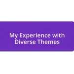 My Experience with Diverse Themes