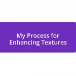 My Process for Enhancing Textures