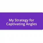 My Strategy for Captivating Angles