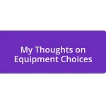 My Thoughts on Equipment Choices