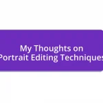 My Thoughts on Portrait Editing Techniques