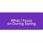 What I Focus on During Styling