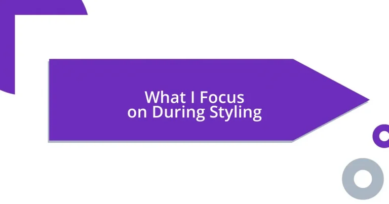 What I Focus on During Styling