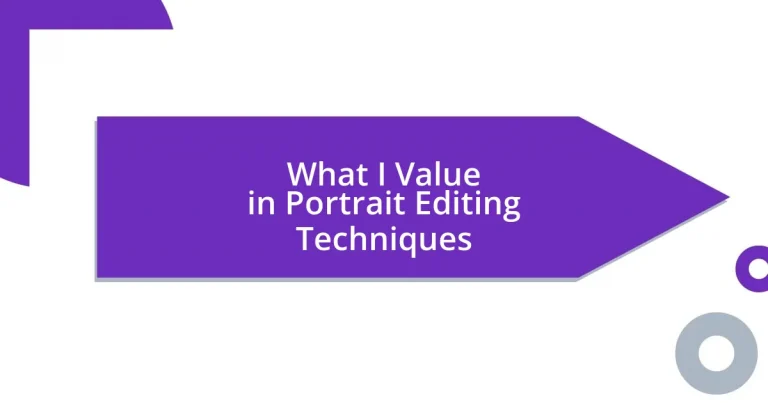 What I Value in Portrait Editing Techniques