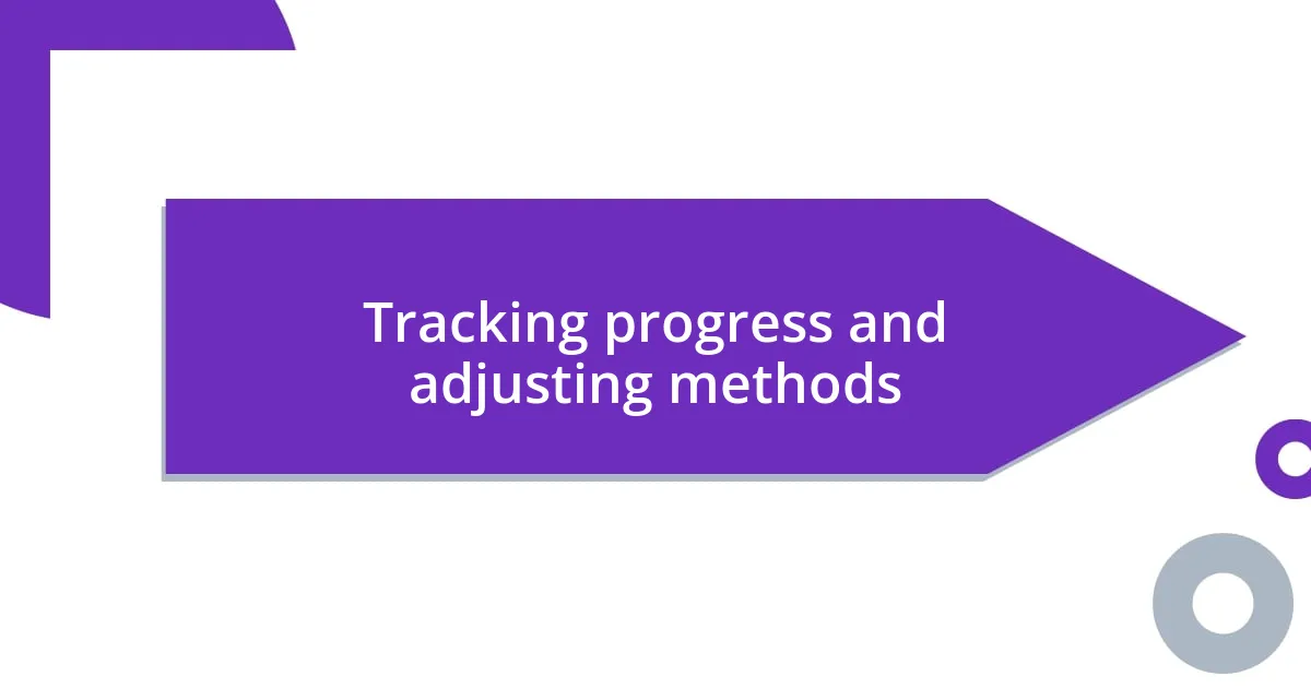 Tracking progress and adjusting methods