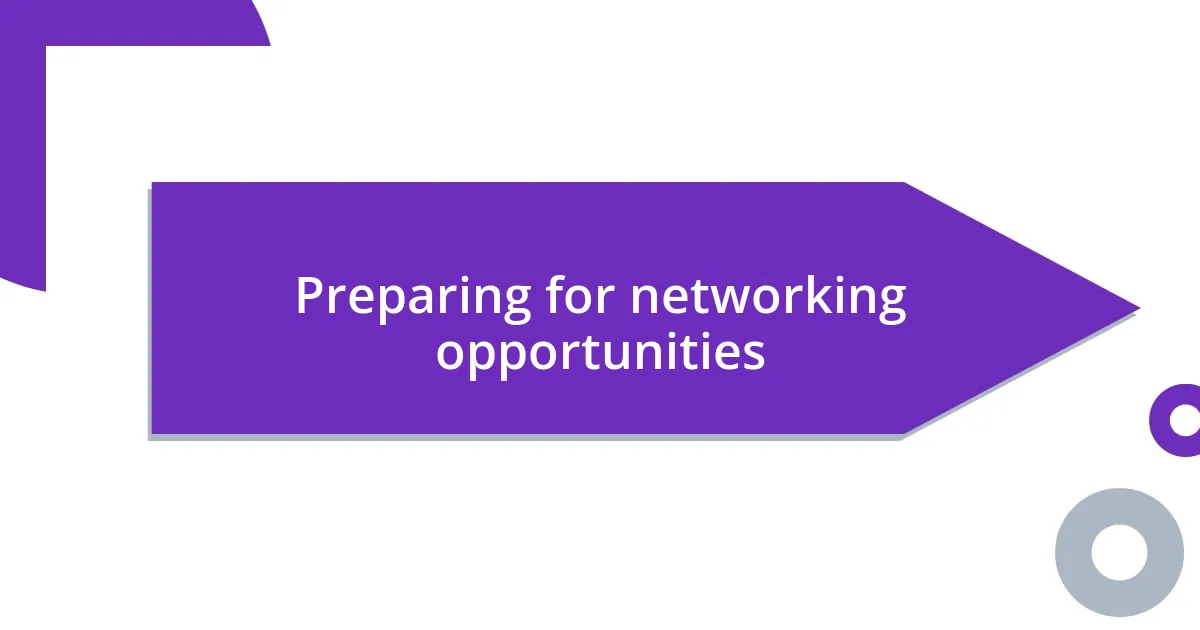 Preparing for networking opportunities