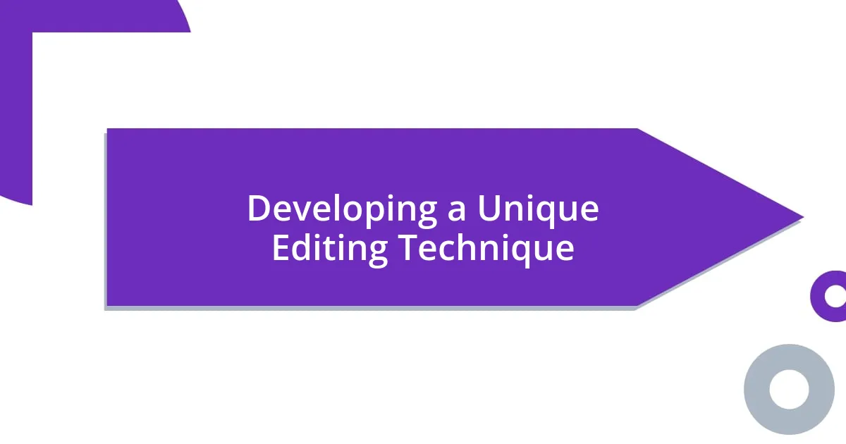 Developing a Unique Editing Technique