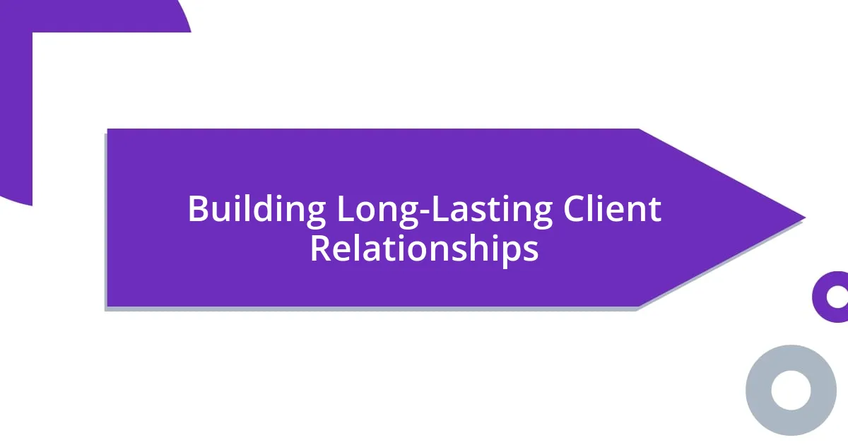 Building Long-Lasting Client Relationships