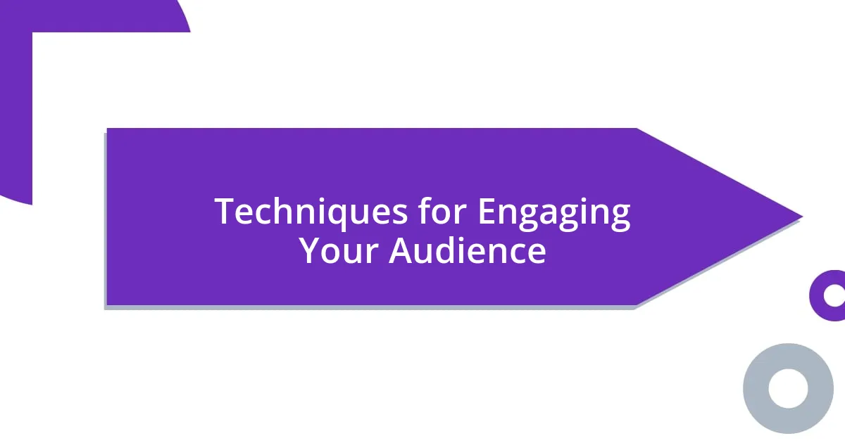 Techniques for Engaging Your Audience